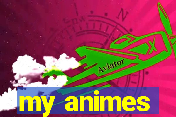 my animes